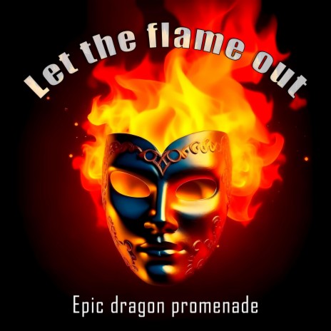 Let the flame out | Boomplay Music