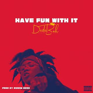 Have Fun With It lyrics | Boomplay Music