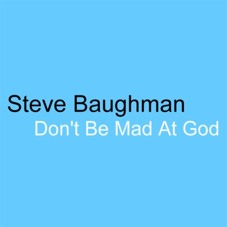 Don't Be Mad At God | Boomplay Music