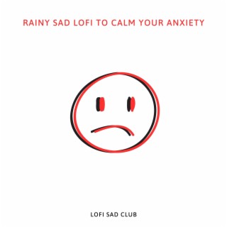Rainy Sad Lofi to Calm Your Anxiety