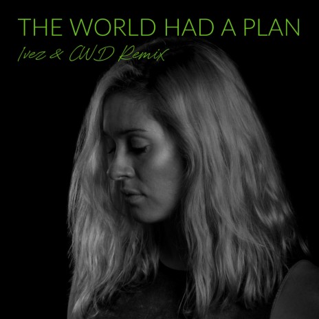 The World Had A Plan (Ivez & CWD Remix) ft. Ivez & CWD | Boomplay Music