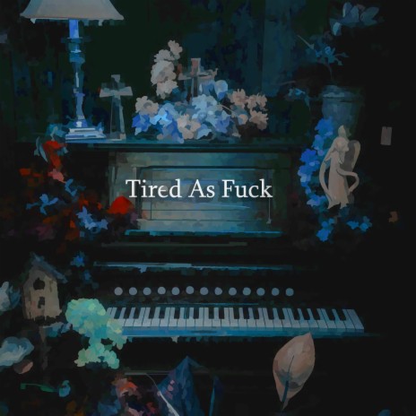 Tired As Fuck | Boomplay Music