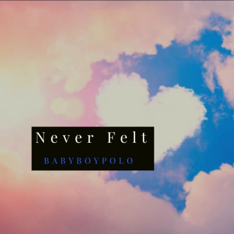 Never Felt | Boomplay Music