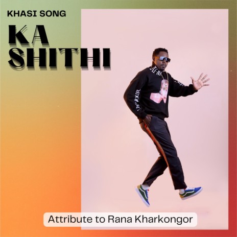 KA SHITHI (KHASI SONG)