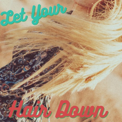 Let Your Hair Down | Boomplay Music