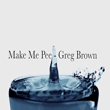 Make Me Pee | Boomplay Music