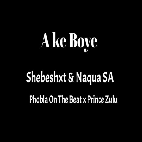Ake Boye ft. Shebeshxt, Phobla On Th Beat & Prince Zulu | Boomplay Music