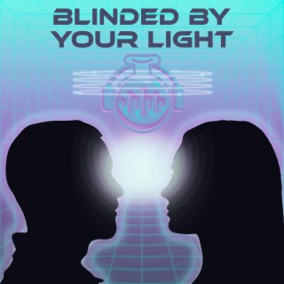 Blinded By Your Light