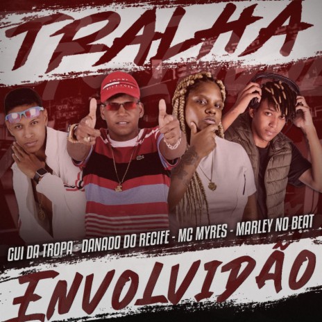 Tralha Envolvidão ft. Marley no Beat, Mc Myres & Danado do Recife | Boomplay Music