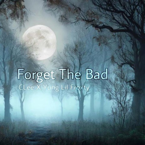 Forget The Bad ft. Yung Lil Froxty | Boomplay Music