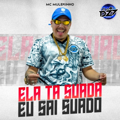 ELA TA SUADA EU SAI SUADO ft. CLUB DA DZ7 | Boomplay Music