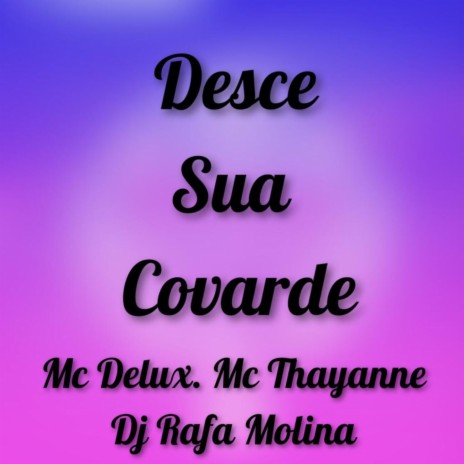 Desce Sua Covarde ft. Mc Delux & MC THAYANNE | Boomplay Music