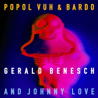 & Johnny Love POPOL VUH and BARDO beginning and end