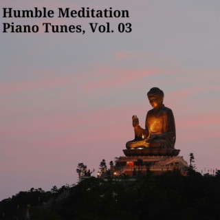 Humble Meditation Piano Tunes, Vol. 03