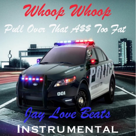 Whoop Whoop Pull Over That A$$ Too Fat (Instrumental)