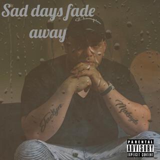 Sad days fade away