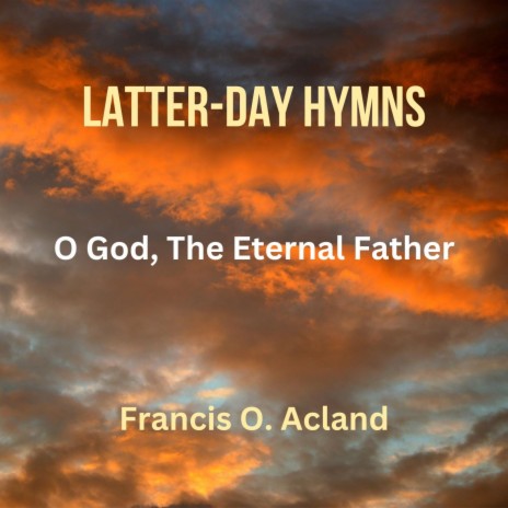 O God, The Eternal Father (Latter-Day Hymns) | Boomplay Music