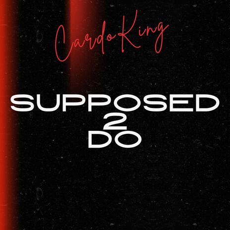 Supposed 2 Do | Boomplay Music