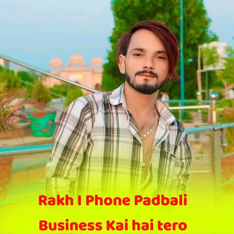 Rakh I Phone Padbali Business Kai hai tero | Boomplay Music