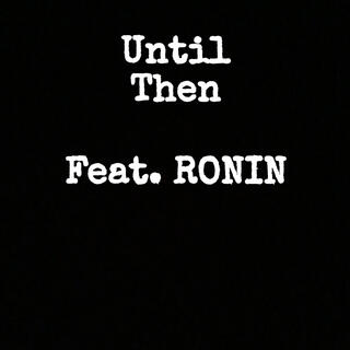 Until Then ft. Ronin lyrics | Boomplay Music