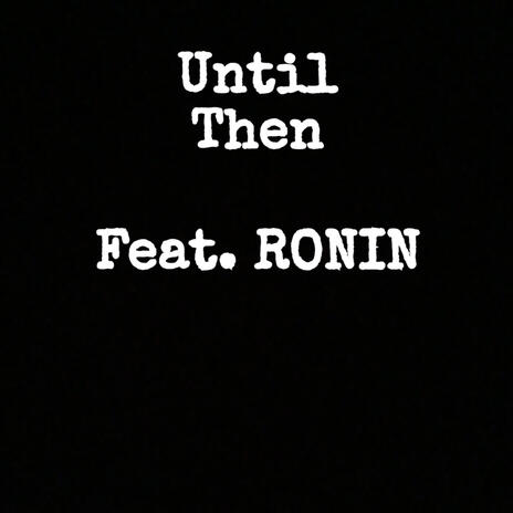 Until Then ft. Ronin | Boomplay Music