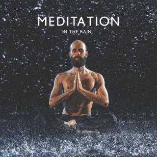 Meditation in the Rain: Pleasure Nature Sounds for Calm Down Before Sleep, Deep Relaxation, Stress Relief & Peaceful Mind