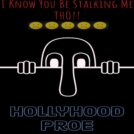 I Know U Be Stalking Me Tho