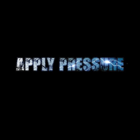 APPLY PRESSURE