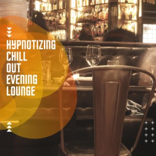 Hypnotizing Chill out Evening Lounge
