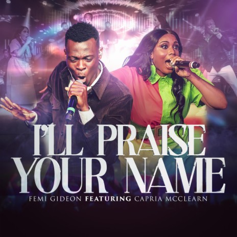 I'll praise your name ft. Capria McClearn | Boomplay Music