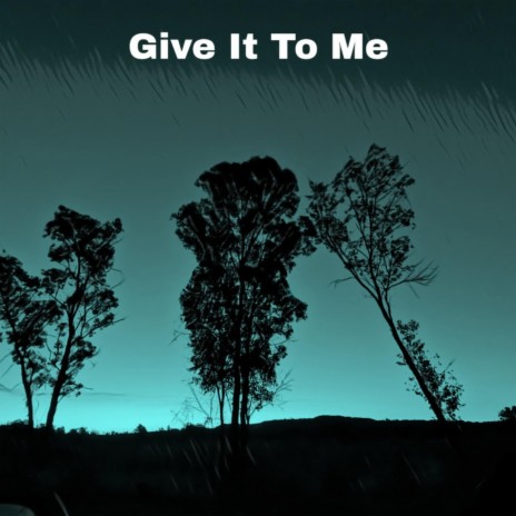 Give It To Me | Boomplay Music