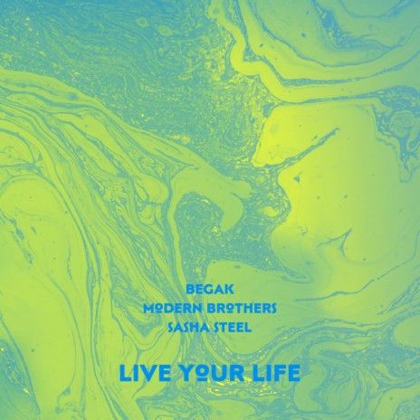Live Your Life ft. Sasha Steel & Begak
