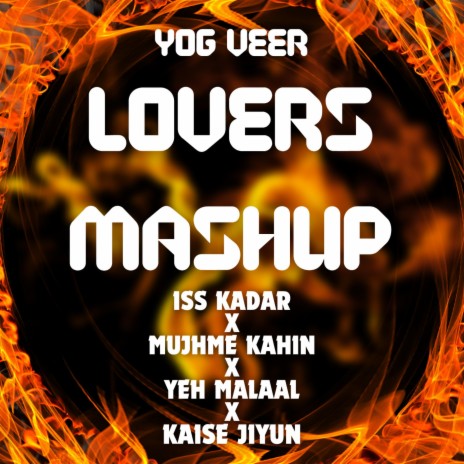 LOVERS MASHUP | Iss Kadar | Yeh Malaal | Kaise Jiyun | Mujhme Kahin) | Boomplay Music