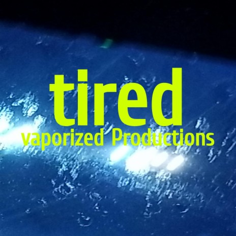 tired | Boomplay Music