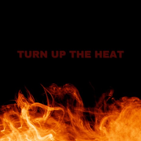 Turn Up The Heat | Boomplay Music