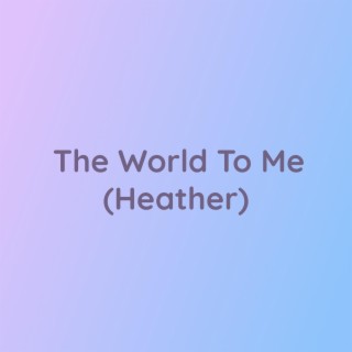 The World To Me (Heather)