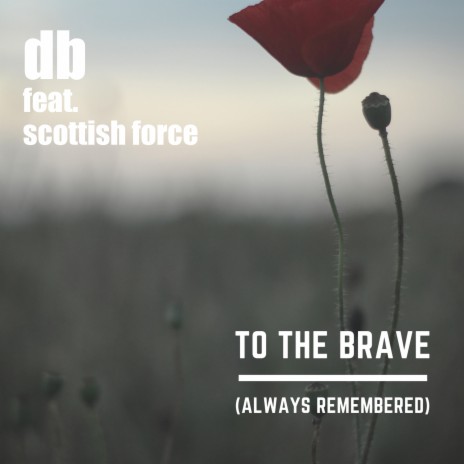 To The Brave (Always Remembered) ft. Scottish Force | Boomplay Music