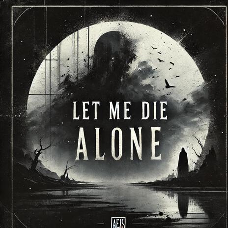 Let Me Die Alone | Boomplay Music