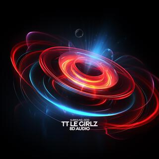 TT LE Girlz (8D Audio)