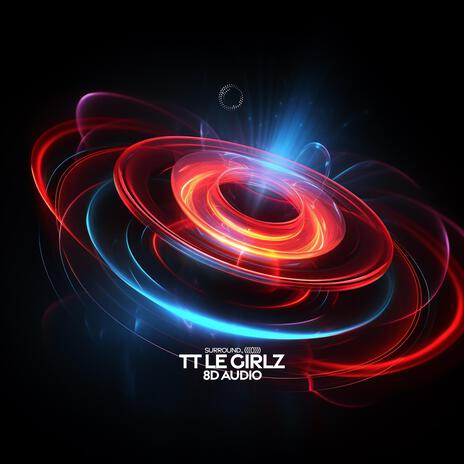 TT LE Girlz (8D Audio) ft. (((()))) | Boomplay Music