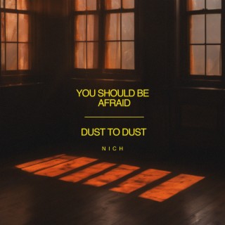 You Should Be Afraid / Dust to Dust