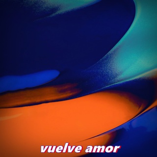 vuelve amor