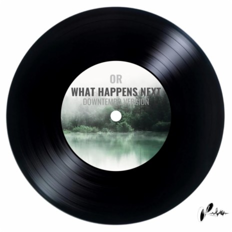 What happens next (Downtempo) | Boomplay Music