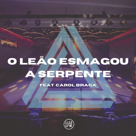 O Leão Esmagou a Serpente (Ao Vivo) ft. Carol Braga | Boomplay Music