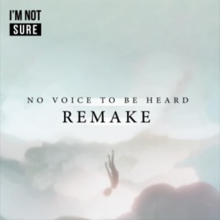 No Voice To Be Heard (Remake)