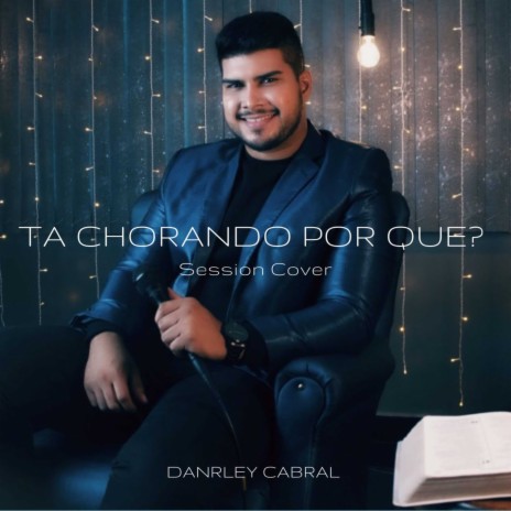 Ta Chorando por Que? | Boomplay Music