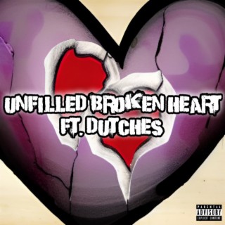 Unfilled Broken Heart ft. Dutches lyrics | Boomplay Music