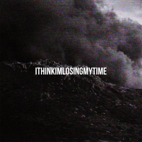 i think i'm losing my time ft. ohk | Boomplay Music