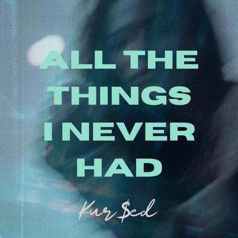 All the things i never had | Boomplay Music