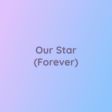 Our Star (Forever) | Boomplay Music